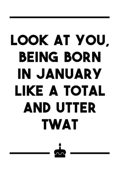 A rude birthday card for any January-born friends / family / twats in your life. created by Dark Heart Cards