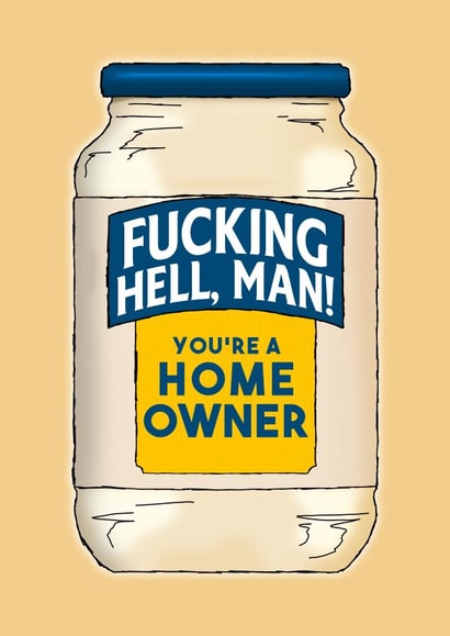 Rude Mayonnaise Pun New Home Card - Hellmanns - Fucking Hell Man You're A Home Owner created by NotNiceThings