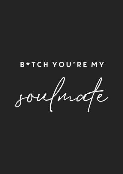Bitch you're my Soulmate created by Bumble & Tinks