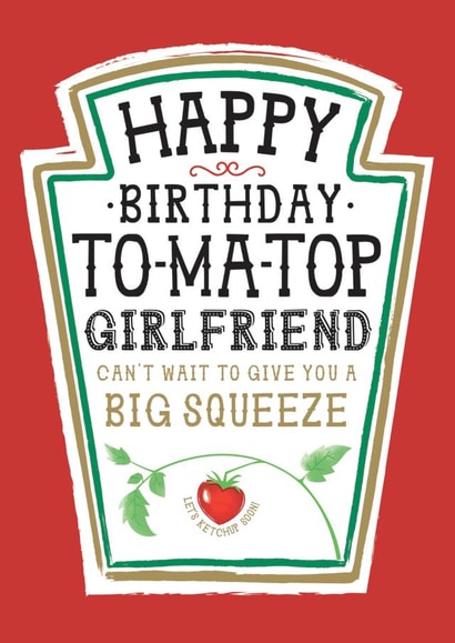 Funny Girlfriend Birthday Card, Happy Birthday - Heinz Tomato Ketchup Sauce created by  la la la     Designs