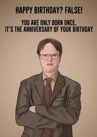 The Office Dwight Schrute - False! It Is Your Birthday. Birthday Card created by Orsum-art