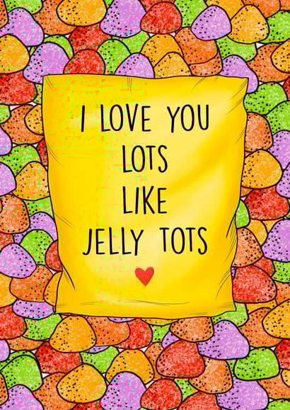 Love you lots like jelly tots created by Poppy & Mabel