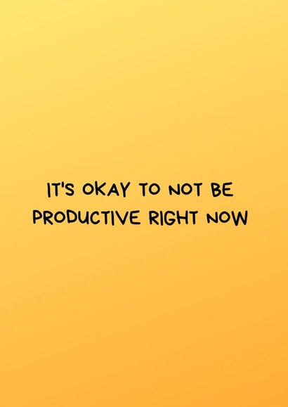 Cute Thinking of You Card for Him/Her –&nbsp;It's Ok To Not Be Productive Right Now created by Nadia Mendoza
