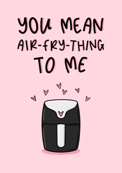 You Mean Air-Fry-Everything To Me - Air Fryer Pun -Valentine’s Day Card created by Muses & May 