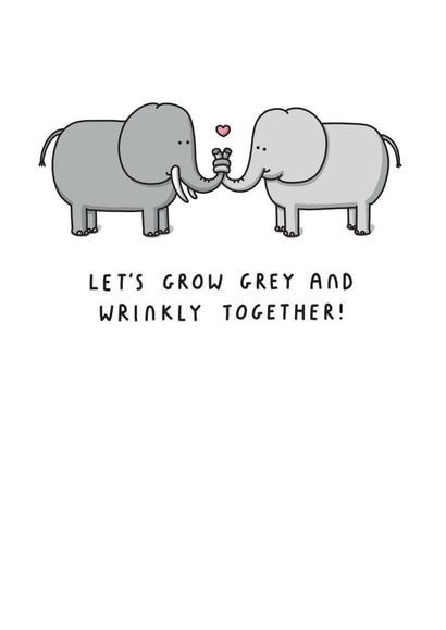 Cute Elephant Pun Anniversary Card - Let's Grow Grey And Wrinkly Together! created by mungo and shoddy