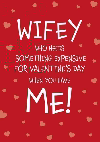 Make Your Wife Smile - Wifey Who Needs Something Expensive Valentine's Day Card created by Designed by Woobrew