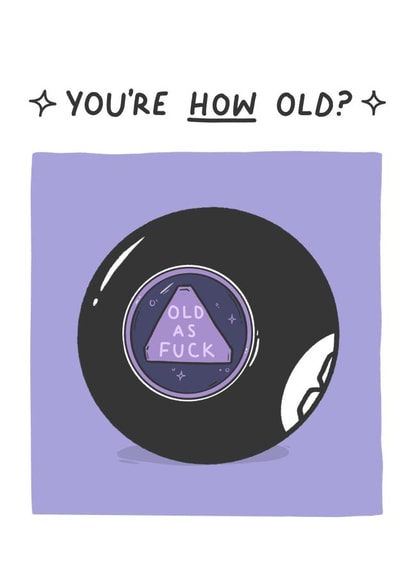 Funny rude magic 8 ball birthday card Old as Fuck - for her for him created by easeupbabes