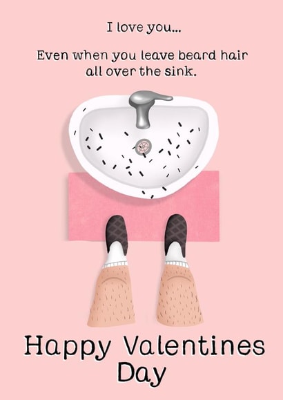 Funny Valentine’s Day Card - I Love You Even When You Leave Beard Hair All Over The Sink created by Things By Bam