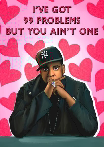 I've got 99 problems but you ain't one! Jay Z romantic card created by Poppy & Mabel