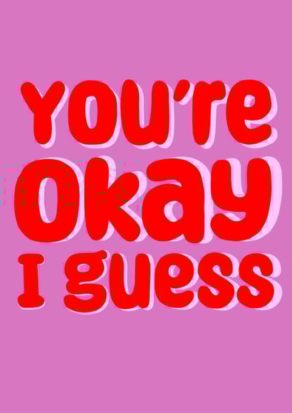 Funny cute card - ‘ You’re Okay I Guess ‘ created by Mollyeatslemons 
