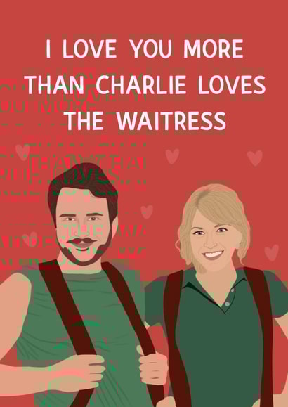 It’s always sunny in philadelphia style valentines/anniversary card created by Chloe Dixon