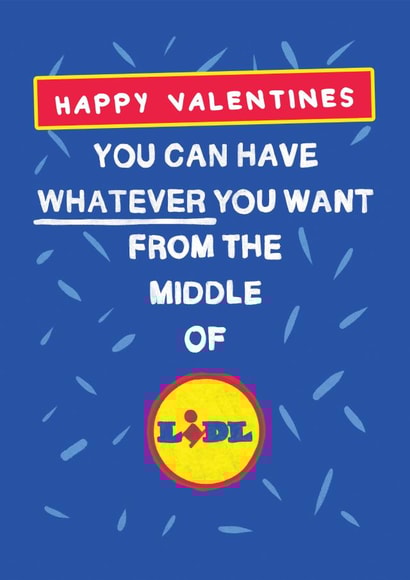 Funny Valentines Day Card - Have Whatever You Want From The Middle of Lidl created by Bishop, Please!