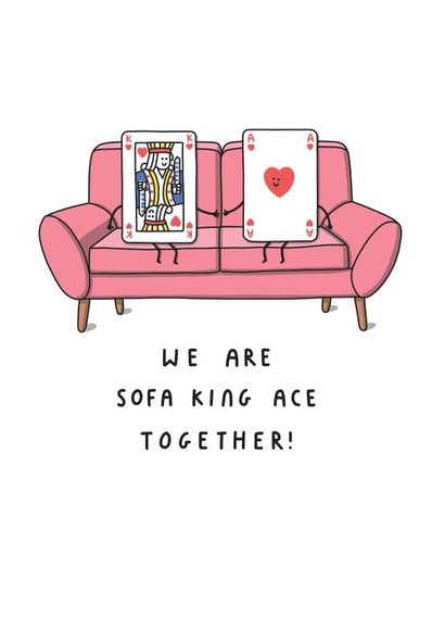 Funny Valentine's Day Card - We Are Sofa King Ace Together created by mungo and shoddy