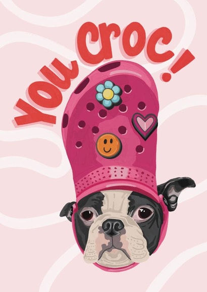 Cute Dog in A Croc - You Croc - Significant Other - Friend - Love - Feel Good created by Bethany Coe