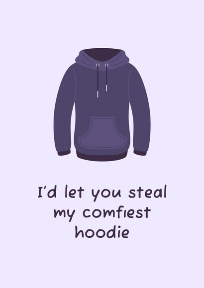 I'd let you steal my comfiest hoodie created by Nerios