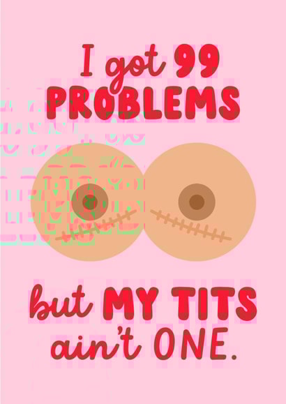 99 Problems card for mastectomy, lumpectomy or breast surgery created by Fighty Pants