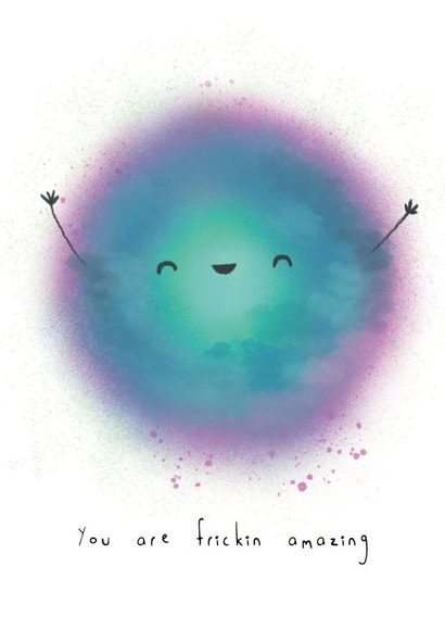 You are Frickin amazing! Send a smile to your pal or loved one created by Paintpotface