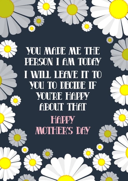 Funny Mother's Day Card - Made Me Who I Am - Mum - Typography created by Blind Faith