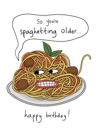 Funny pun birthday card - you're spaghetting older created by The Secret Sausage 