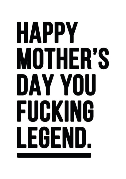 Rude Mother's Day card - You Fucking Legend. created by YOUR NAN.