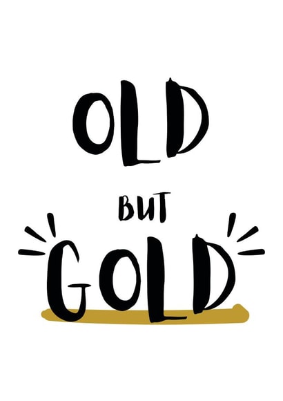 Funny Happy Birthday card for him, her, mum or dad - old but gold created by Pick Your Cards Right