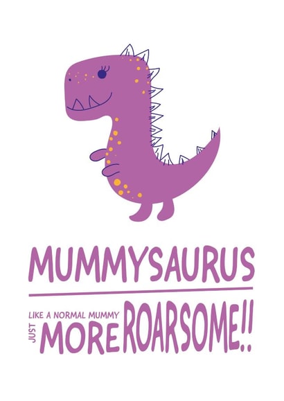 Roarsome Mummysaurus Birthday Mothers day Card created by Yeti Design