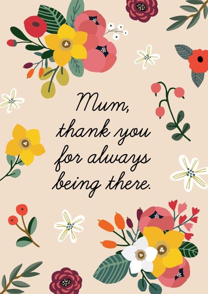 Pretty Floral Mother’s Day Card – Mum, thank you for always being there. created by TRICIA O