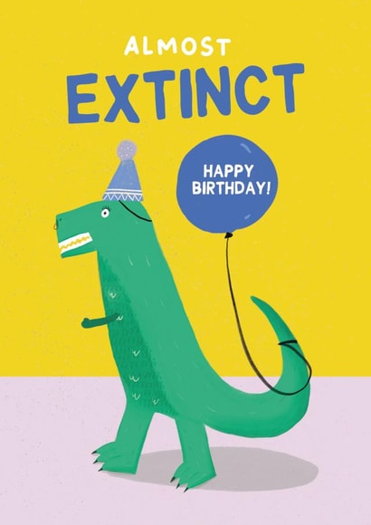 Funny birthday card - Dinosour - Almost Extinct created by Her Design World