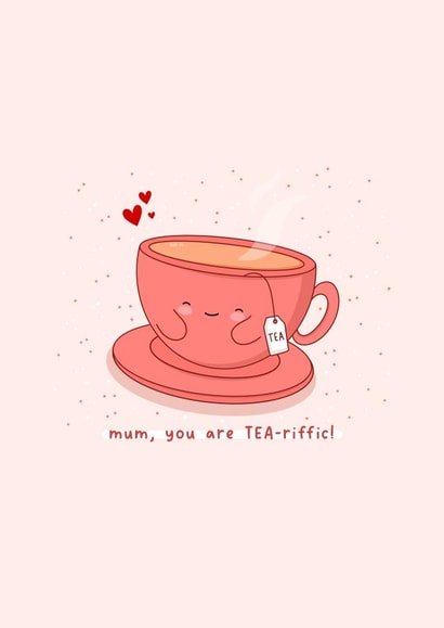 Cute Mother’s Day card - tea lover - tea-riffic mum - Kawaii - punny created by Rosalie Perl