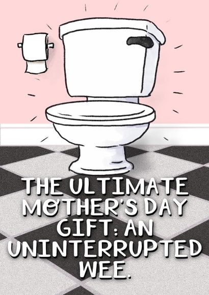 Cheeky Mother’s Day - from the kids - Uninterrupted wee created by Rosie Johnson Illustrates