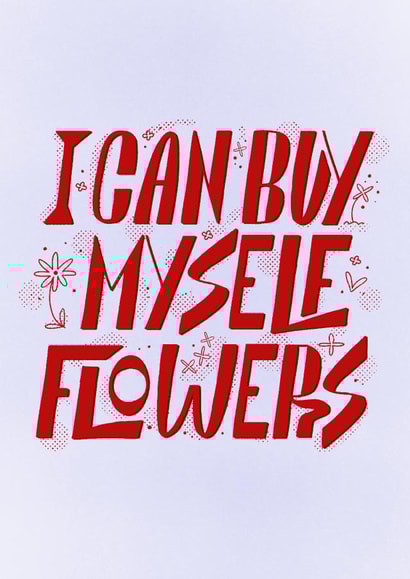 A fun Self love card from Miley Cyrus' song "Flowers" encouraging to buy flowers created by Randa Machnok