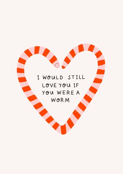 Cute anniversary card - worm heart - I would still love you if you were a worm created by Tillie Rose Studio