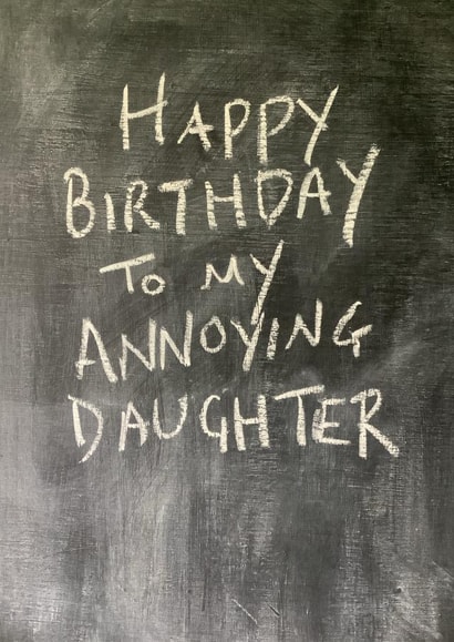 Cheeky Birthday Card - Annoying daughter - Chalkboard created by Hot Balloon Art