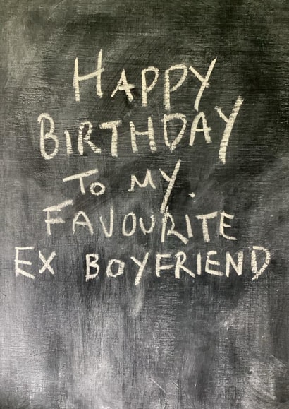 Cheeky Birthday Card - Annoying Ex Boyfriend - Chalkboard created by Hot Balloon Art