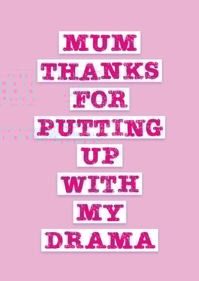 Mum Thanks For Putting Up With My Drama created by Jane Katherine Houghton