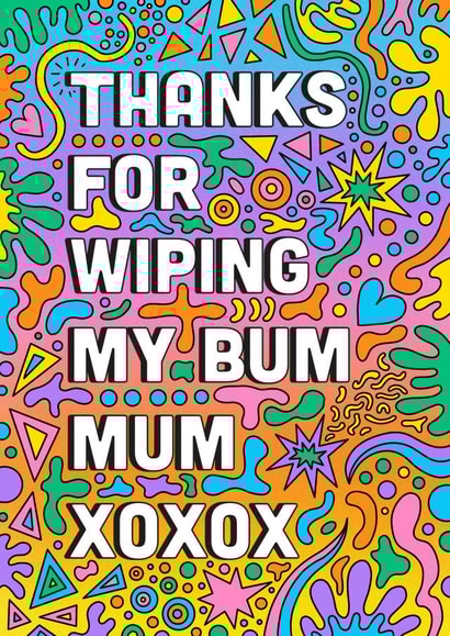 Funny Mother’s Day card - Thanks for wiping my bum Mum created by Ailish Beadle