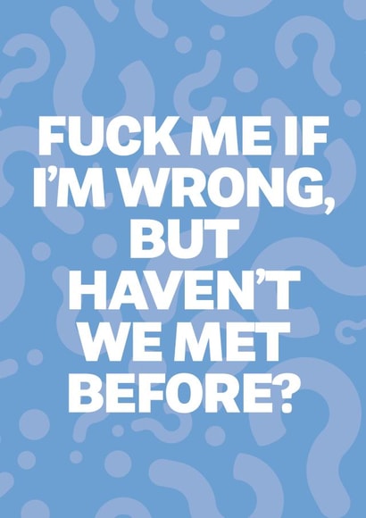 Rude Valentines Card - Fuck me if i'm wrong but havent we met before? created by @rsdesigns