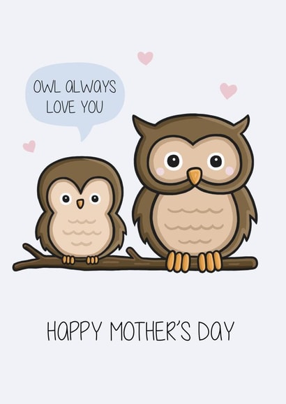 Cute Mother's Day Card - Owl Always Love You Mum created by Creaternet