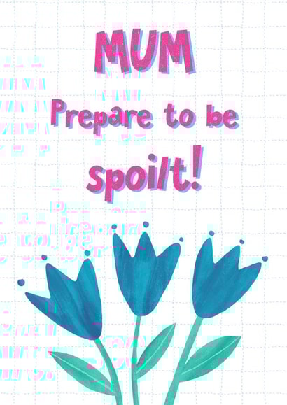 Mum Prepare to be Spoilt! - Cute Flowery Card for Mother's Day and Birthdays created by Katherine Lynas