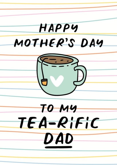Cute card for a tea drinking Dad, Happy Mother's Day to my tea-rific Dad created by Superlush Cards