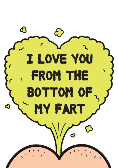 Happy Valentines, I love you from the bottom of my fart created by Jimmy Bants