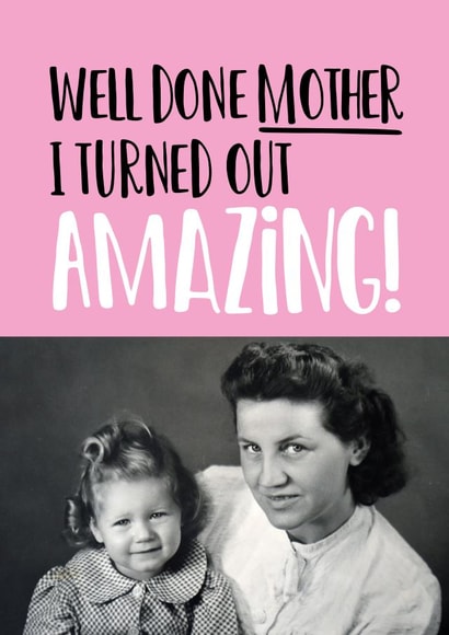 Cheeky Mother's Day Photo Card - I Turned Out Amazing created by Superlush Cards