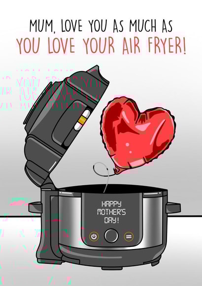 Funny Mother’s Day card - Mum, love you as much as you love your Air Fryer! created by Ilan Asher
