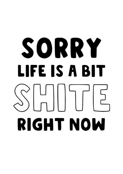 Sorry To Hear - Life Is A Bit Shite - Going Through A Rough Time - Get Better created by The Blunt Badger