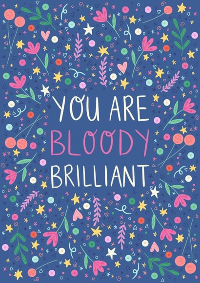 Pretty 'just because' or congratulations card - You are bloody brilliant created by Ally Johnson