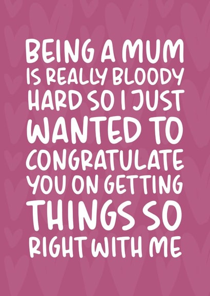 Funny and Cheeky Mother's Day Card - Getting Things So Right With Me created by Brogan Thomas