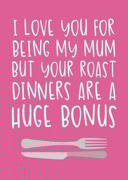 Cute and Cheeky Mother's Day Card - Your Sunday Roasts are a Huge Bonus created by Brogan Thomas