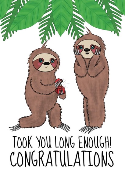 Cute Sloth Engagement Card - Congrats It Took You Long Enough created by @Cupsie's Creations