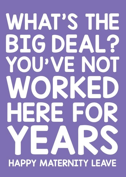 Maternity leave - funny, cheeky - work colleague, friend. created by Thirty Mussels