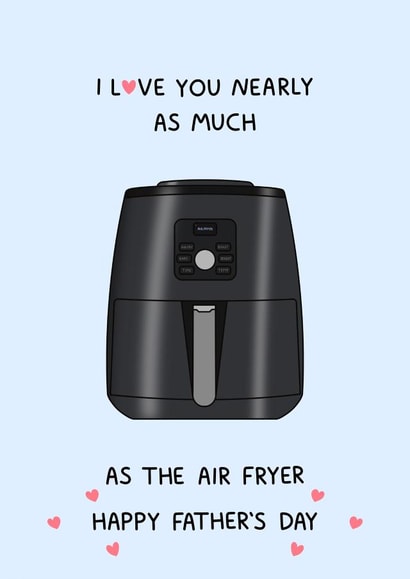 Cheeky Fathers Day Card - Air Fryers - I Love You created by Naughty Nice
